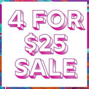 4 FOR $25 SALE!!
